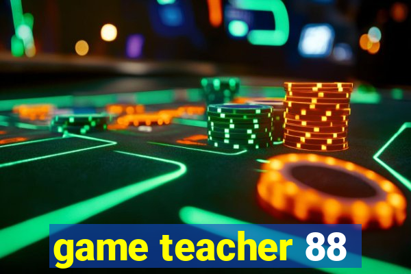 game teacher 88